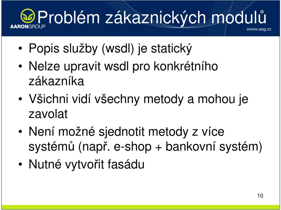 všechny metody a mohou je zavolat Není možné sjednotit metody