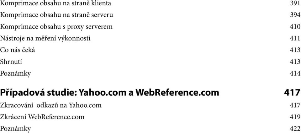 čeká 413 Shrnutí 413 Poznámky 414 Případová studie: Yahoo.com a WebReference.