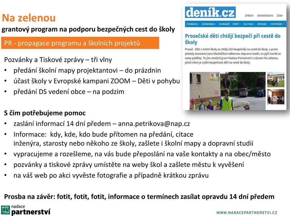 cz Informace: kdy, kde, kdo bude přítomen na předání, citace inženýra, starosty nebo někoho ze školy, zašlete i školní mapy a dopravní studii vypracujeme a rozešleme, na vás bude