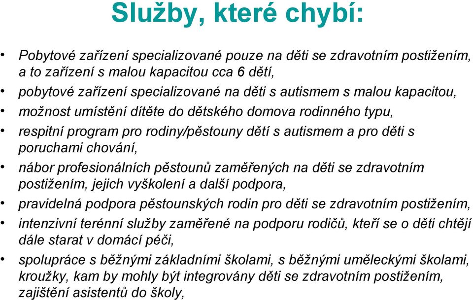 děti se zdravotním postižením, jejich vyškolení a další podpora, pravidelná podpora pěstounských rodin pro děti se zdravotním postižením, intenzivní terénní služby zaměřené na podporu rodičů, kteří