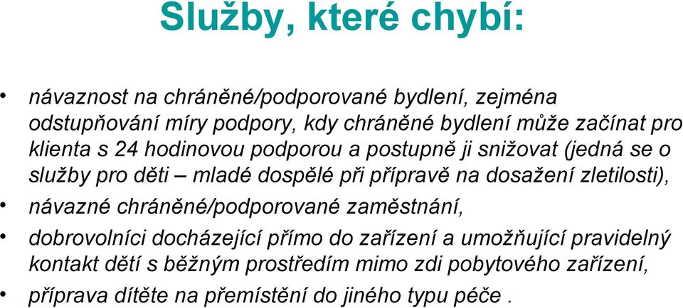 přípravě na dosažení zletilosti), návazné chráněné/podporované zaměstnání, dobrovolníci docházející přímo do zařízení a