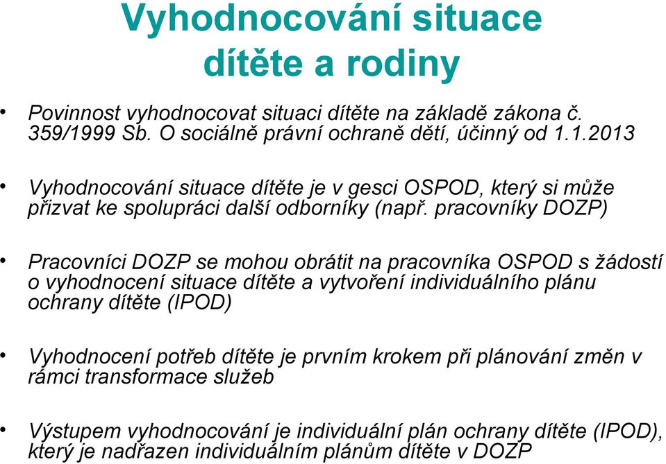 1.2013 Vyhodnocování situace dítěte je v gesci OSPOD, který si může přizvat ke spolupráci další odborníky (např.