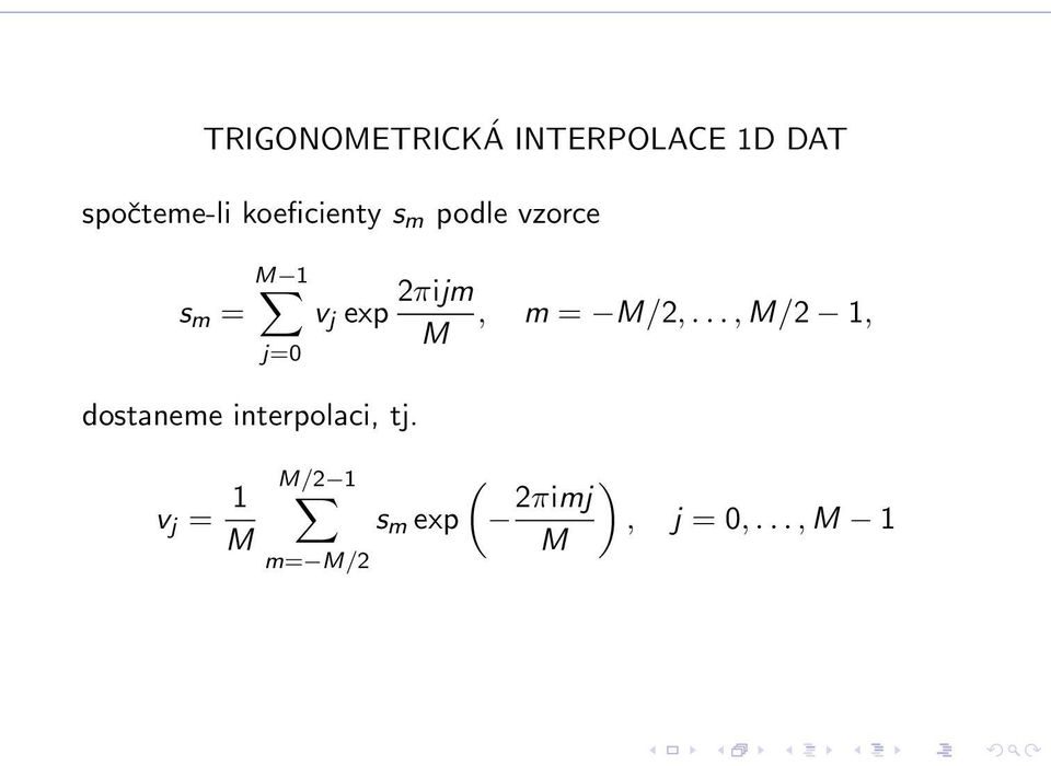 interpolaci, tj. v j = 1 M v j exp 2πijm, m = M/2,.