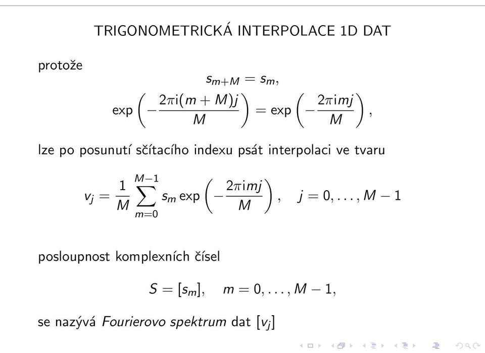 tvaru v j = 1 M M 1 m=0 ( s m exp 2πimj ), j = 0,.