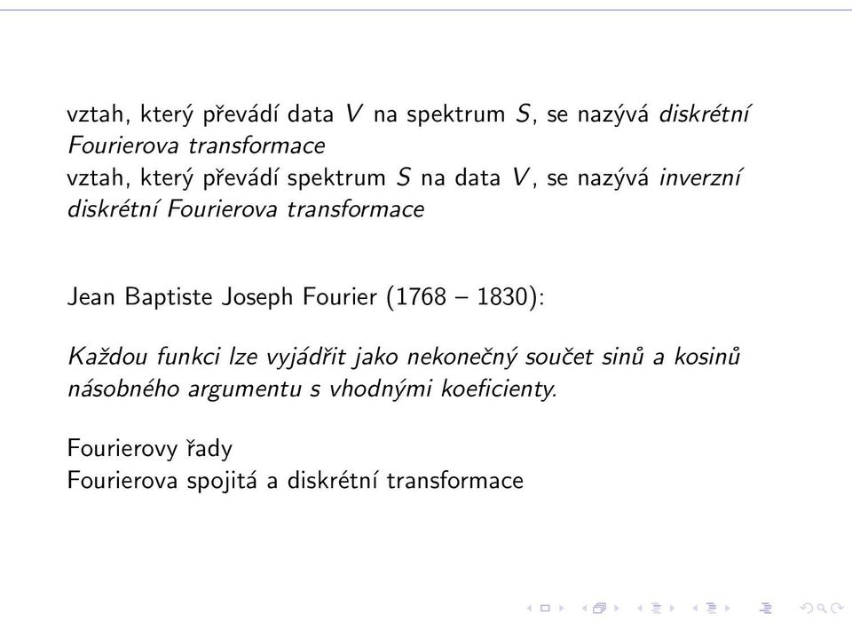 Baptiste Joseph Fourier (1768 1830): Každou funkci lze vyjádřit jako nekonečný součet sinů a