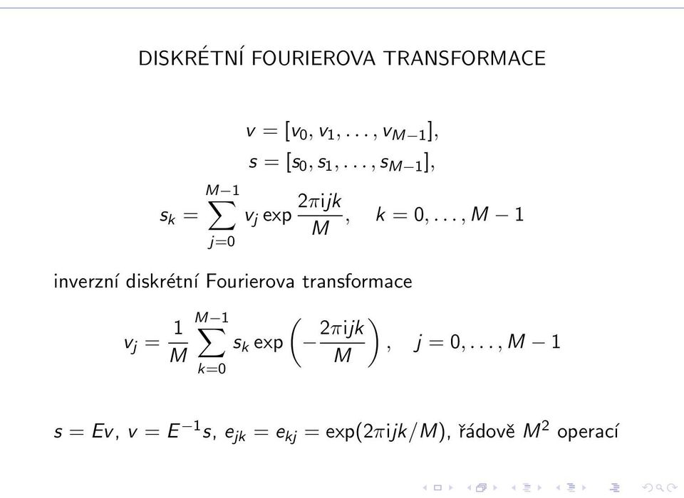 .., M 1 inverzní diskrétní Fourierova transformace v j = 1 M M 1 k=0 ( s k