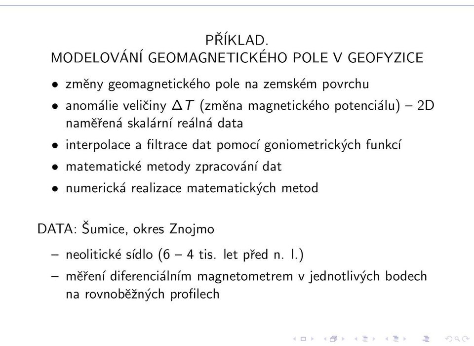 magnetického potenciálu) 2D naměřená skalární reálná data interpolace a filtrace dat pomocí goniometrických funkcí