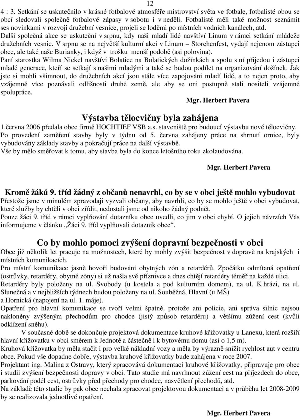 Další společná akce se uskuteční v srpnu, kdy naši mladí lidé navštíví Linum v rámci setkání mládeže družebních vesnic.