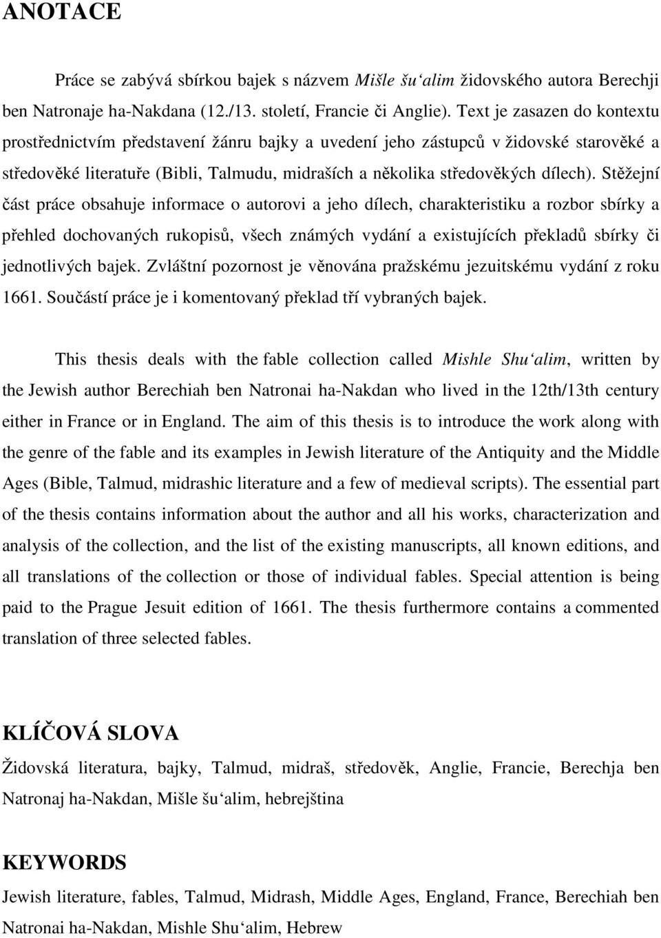 Stěžejní část práce obsahuje informace o autorovi a jeho dílech, charakteristiku a rozbor sbírky a přehled dochovaných rukopisů, všech známých vydání a existujících překladů sbírky či jednotlivých