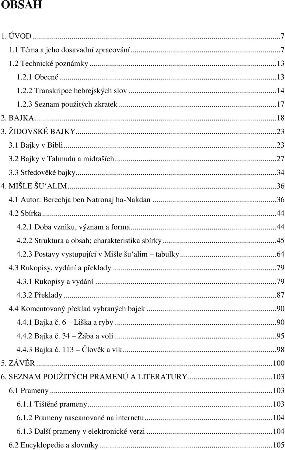 ..44 4.2.2 Struktura a obsah; charakteristika sbírky...45 4.2.3 Postavy vystupující v Mišle šu alim tabulky...64 4.3 Rukopisy, vydání a překlady...79 4.3.1 Rukopisy a vydání...79 4.3.2 Překlady...87 4.