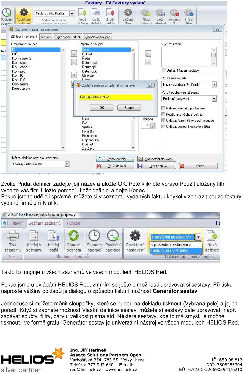 Pokud jsme u ovládání HELIOS Red, zmíním se ještě o možnosti upravovat si sestavy. Při tisku naprosté většiny dokladů je dialogu o způsobu tisku i možnost Generátor sestav.