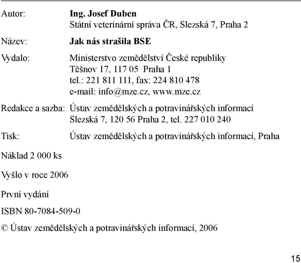 117 05 Praha 1 tel.: 221 811 111, fax: 224 810 478 e-mail: info@mze.