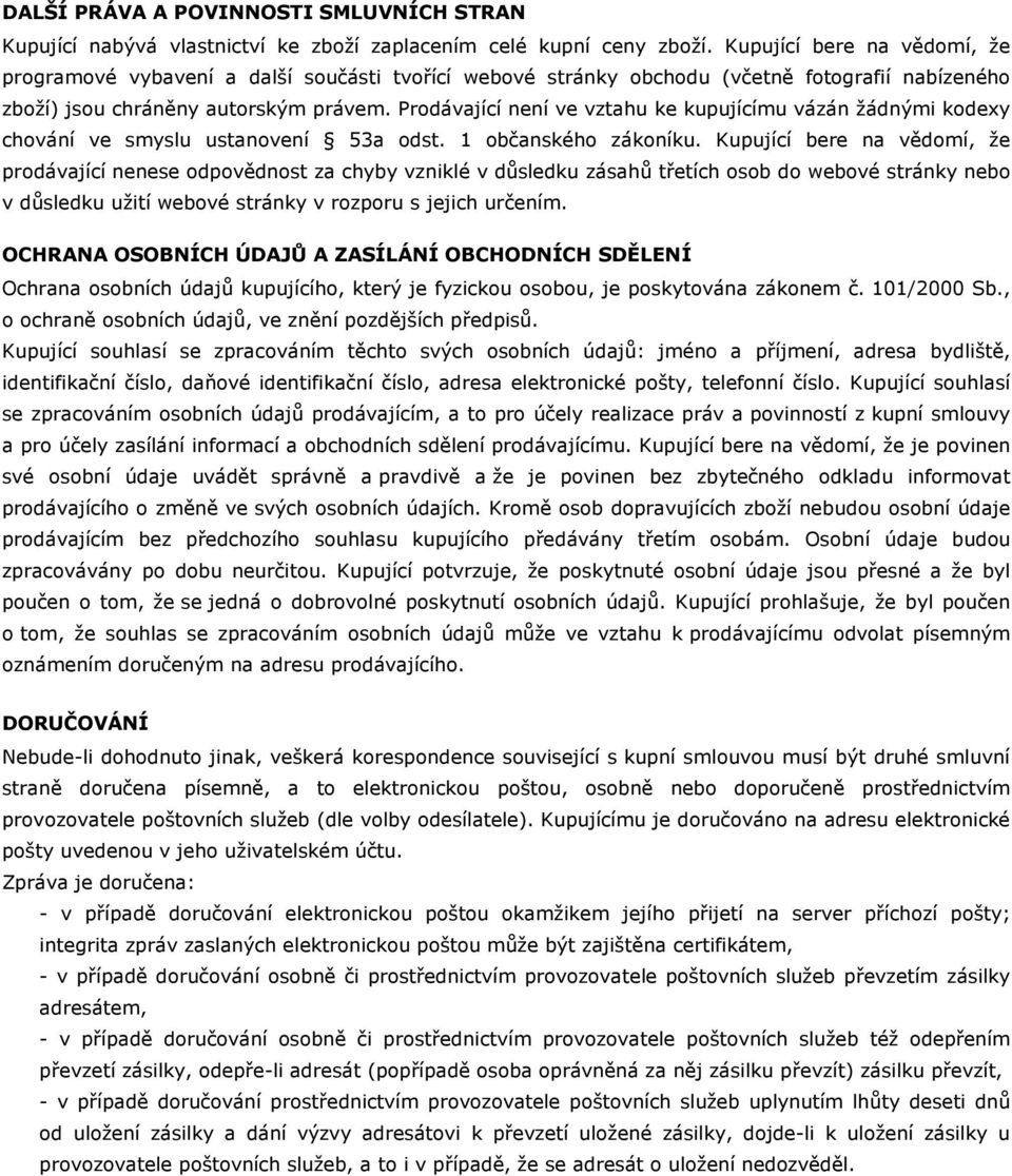 Prodávající není ve vztahu ke kupujícímu vázán žádnými kodexy chování ve smyslu ustanovení 53a odst. 1 občanského zákoníku.