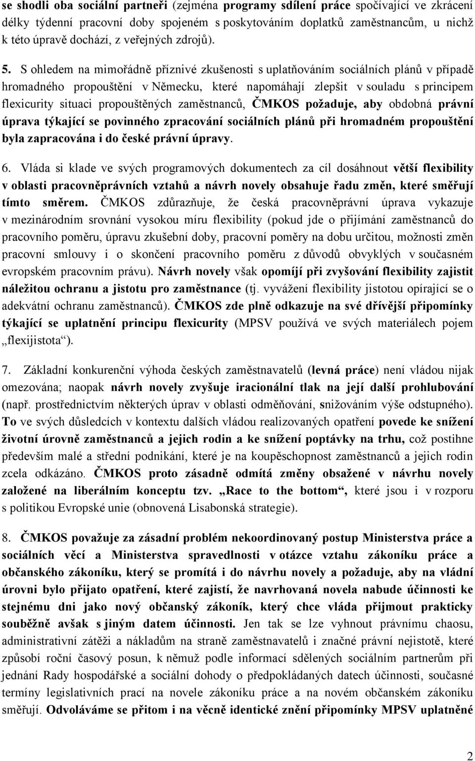 S ohledem na mimořádně příznivé zkušenosti s uplatňováním sociálních plánů v případě hromadného propouštění v Německu, které napomáhají zlepšit v souladu s principem flexicurity situaci propouštěných