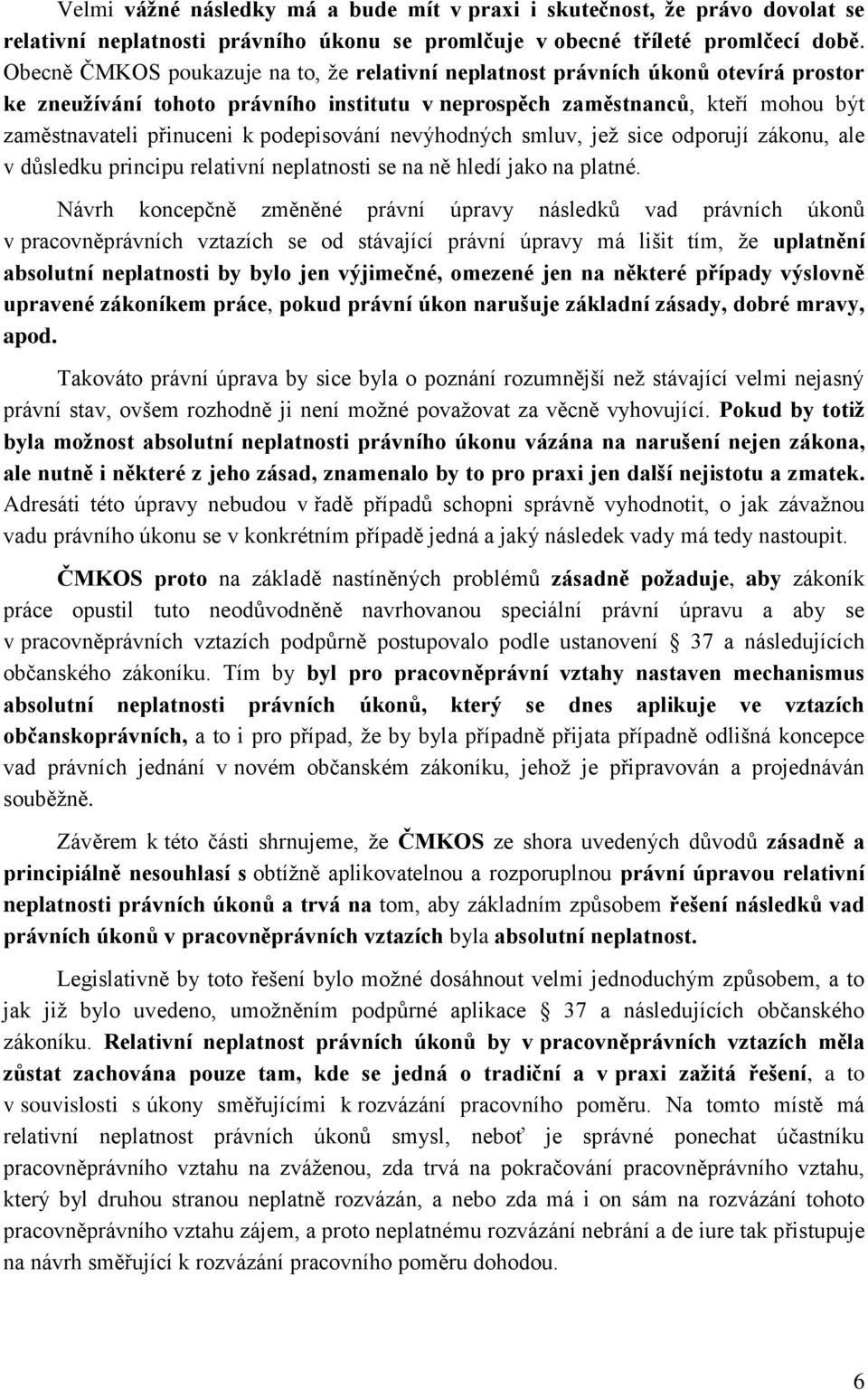 podepisování nevýhodných smluv, jež sice odporují zákonu, ale v důsledku principu relativní neplatnosti se na ně hledí jako na platné.