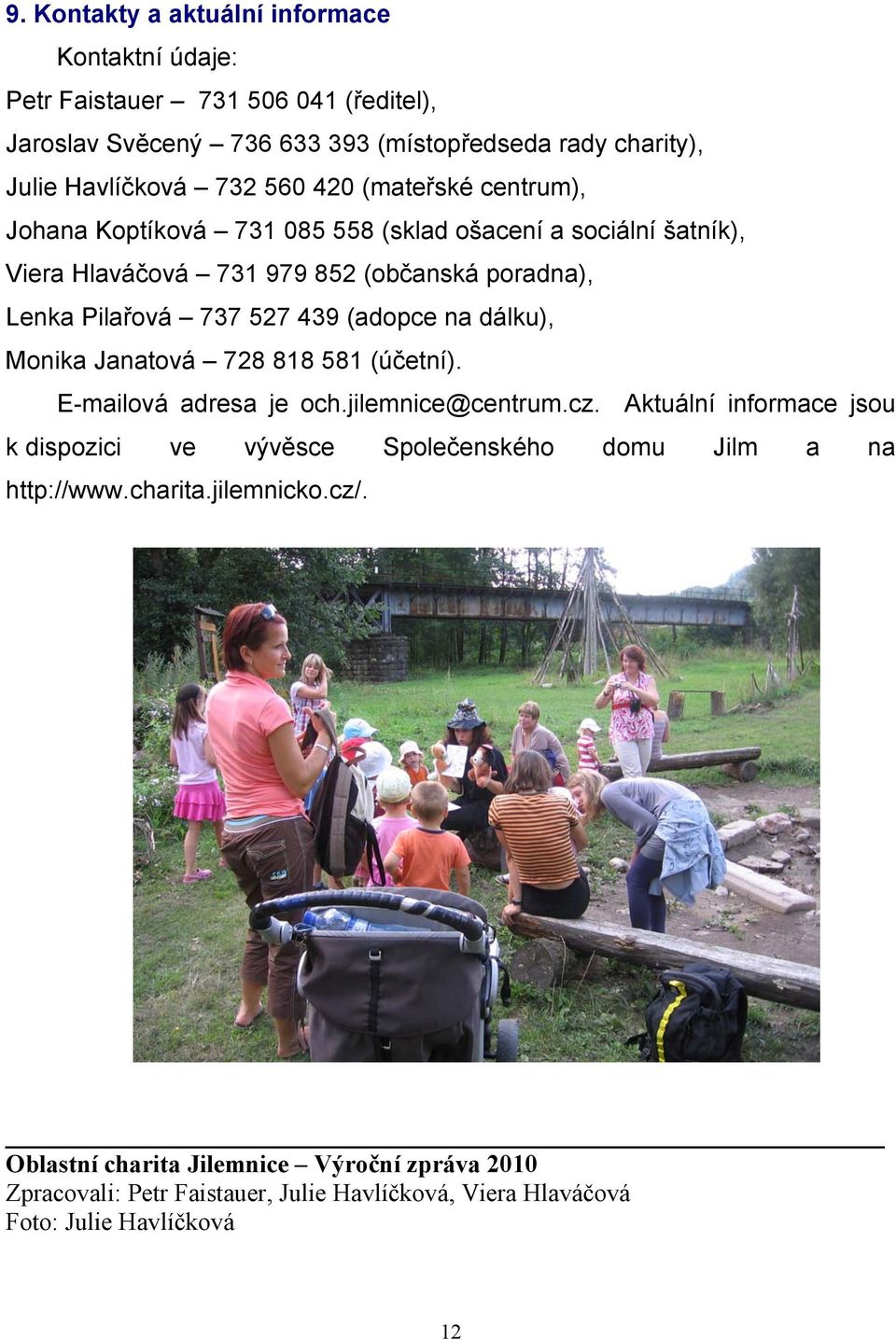 (adopce na dálku), Monika Janatová 728 818 581 (účetní). E-mailová adresa je och.jilemnice@centrum.cz.