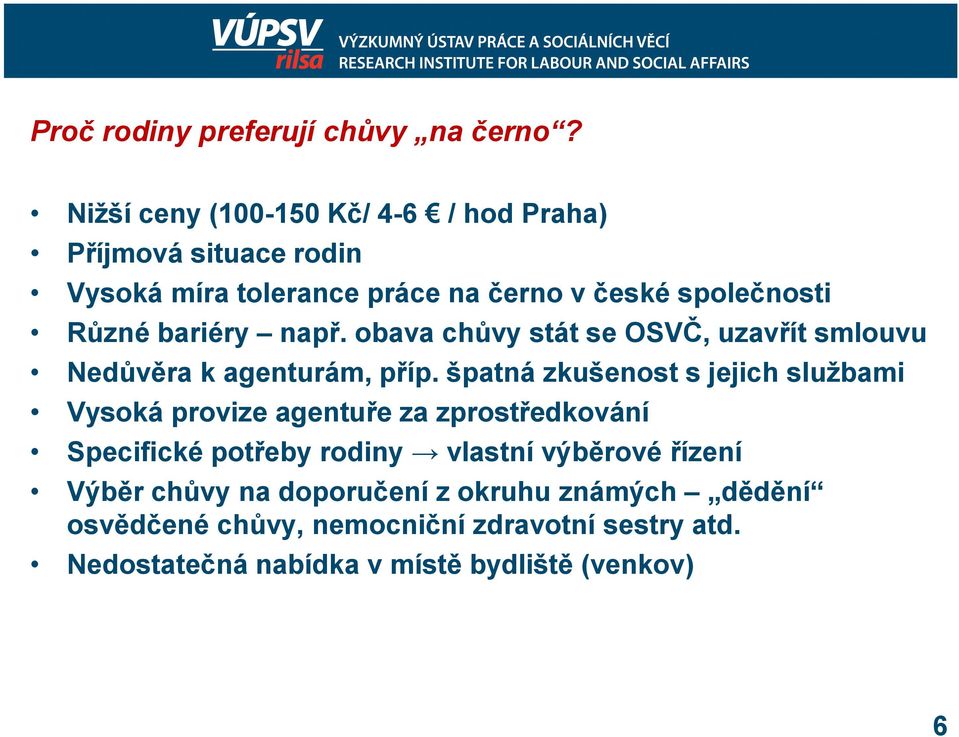 bariéry např. obava chůvy stát se OSVČ, uzavřít smlouvu Nedůvěra k agenturám, příp.