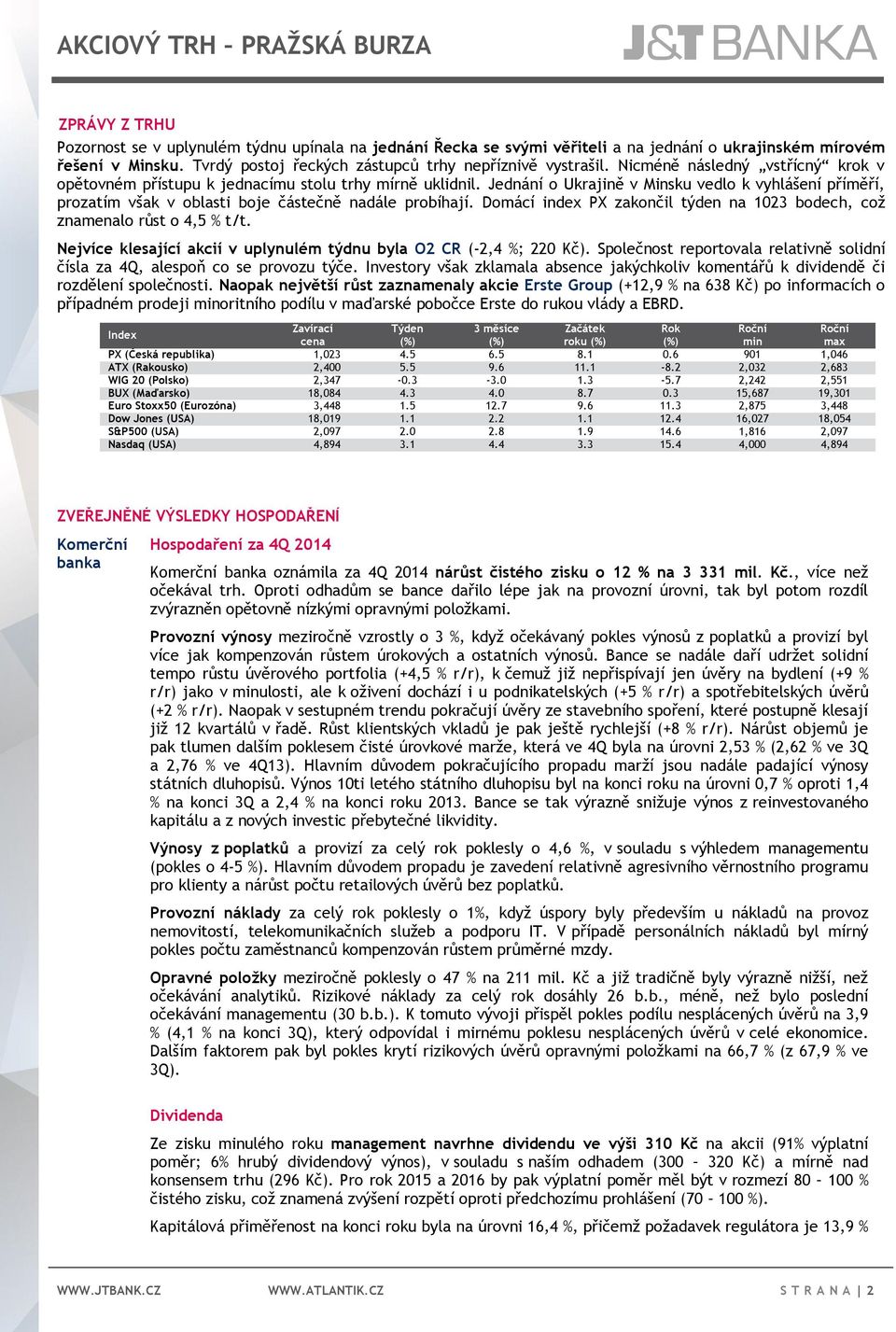 Jednání o Ukrajině v Minsku vedlo k vyhlášení příměří, prozatím však v oblasti boje částečně nadále probíhají. Domácí index PX zakončil týden na 1023 bodech, což znamenalo růst o 4,5 % t/t.