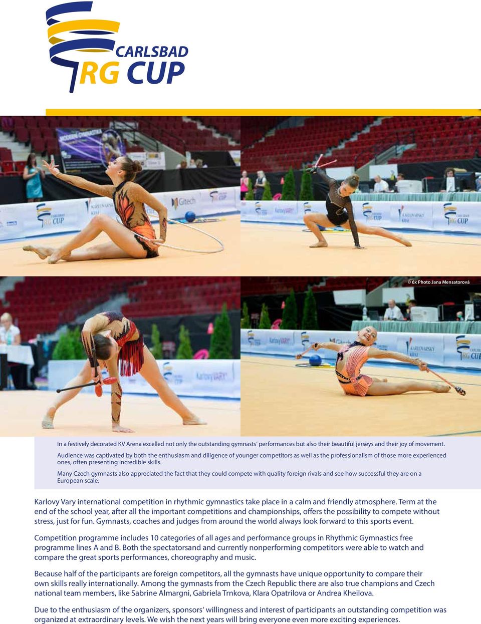Many Czech gymnasts also appreciated the fact that they could compete with quality foreign rivals and see how successful they are on a European scale.
