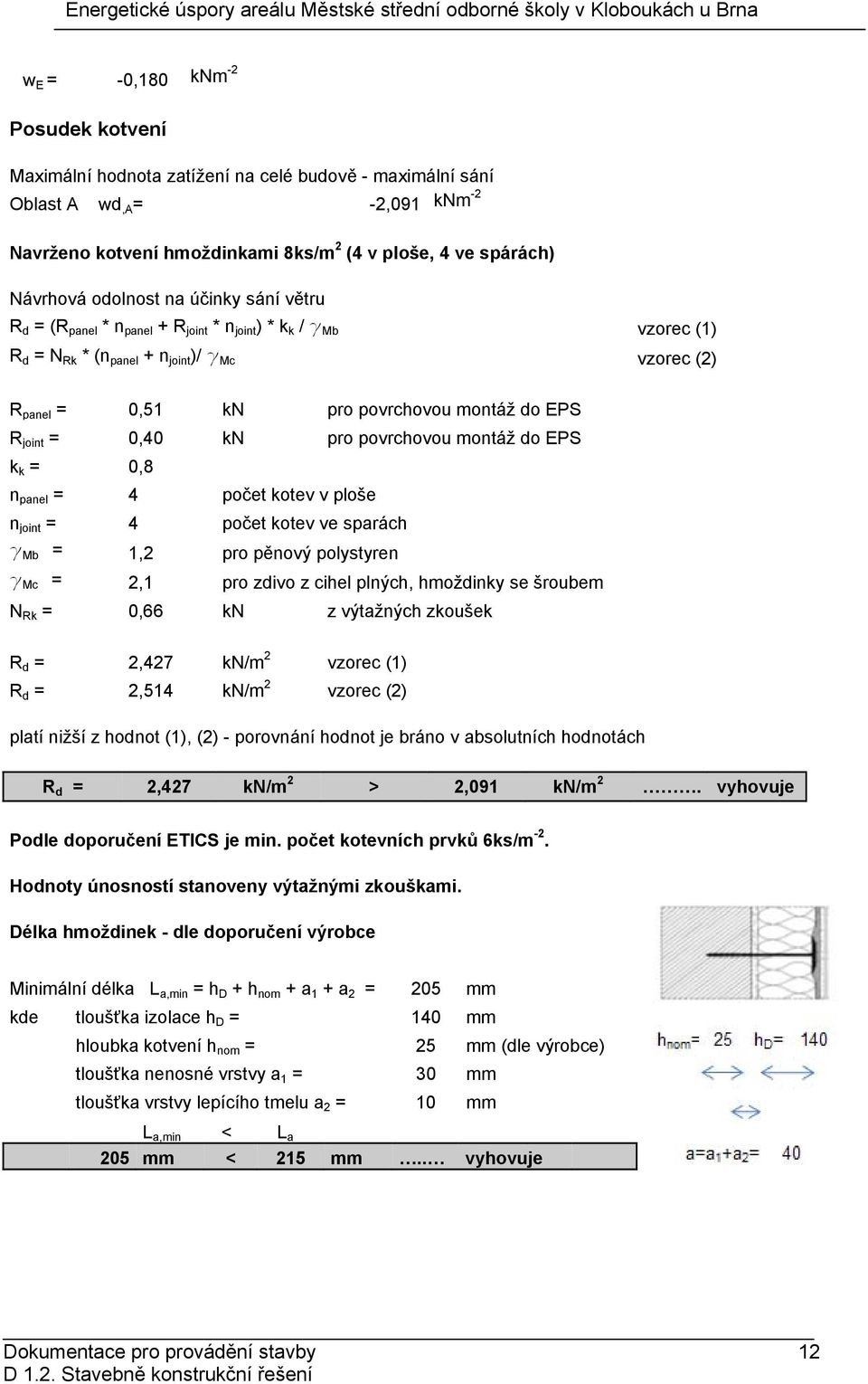 R joint = 0,40 kn pro povrchovou montáž do EPS k k = 0,8 n panel = 4 počet kotev v ploše n joint = 4 počet kotev ve sparách g Mb = 1,2 pro pěnový polystyren g Mc = 2,1 pro zdivo z cihel plných,