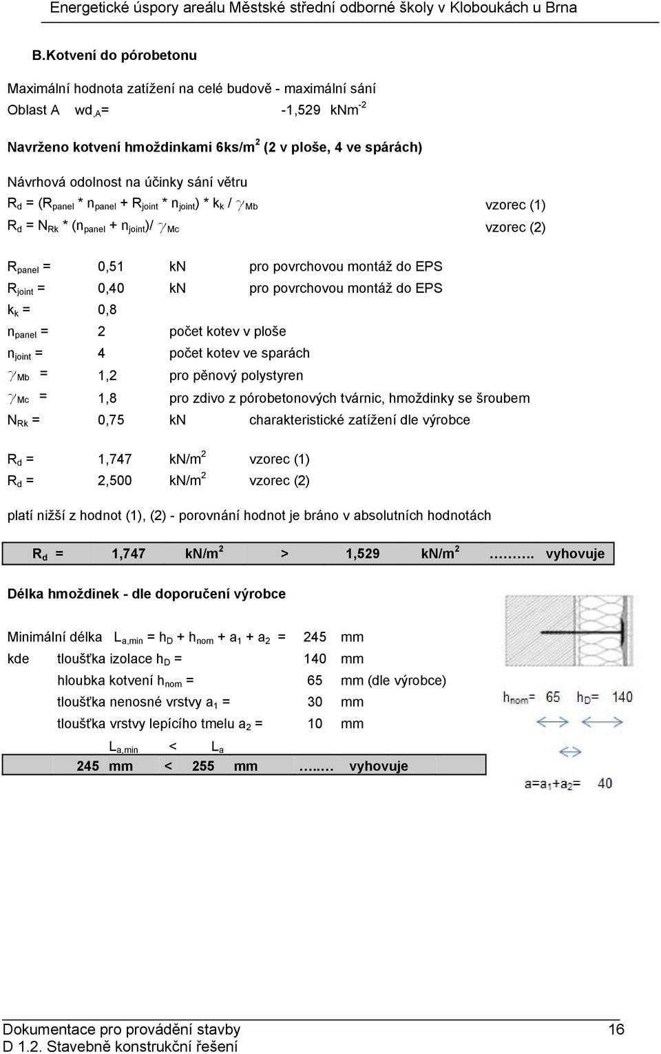 0,40 kn pro povrchovou montáž do EPS k k = 0,8 n panel = 2 počet kotev v ploše n joint = 4 počet kotev ve sparách g Mb = 1,2 pro pěnový polystyren g Mc = 1,8 pro zdivo z pórobetonových tvárnic,