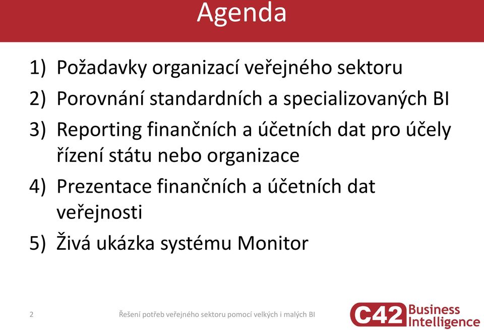 státu nebo organizace 4) Prezentace finančních a účetních dat veřejnosti 5)