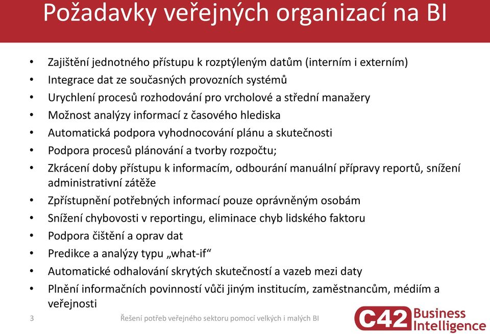 informacím, odbourání manuální přípravy reportů, snížení administrativní zátěže Zpřístupnění potřebných informací pouze oprávněným osobám Snížení chybovosti v reportingu, eliminace chyb lidského