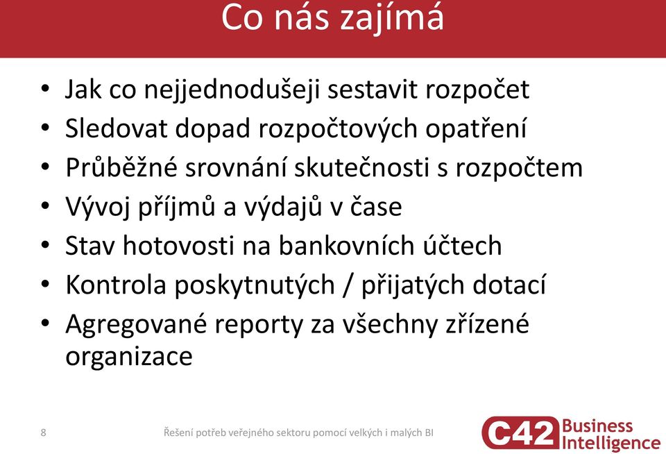 hotovosti na bankovních účtech Kontrola poskytnutých / přijatých dotací Agregované