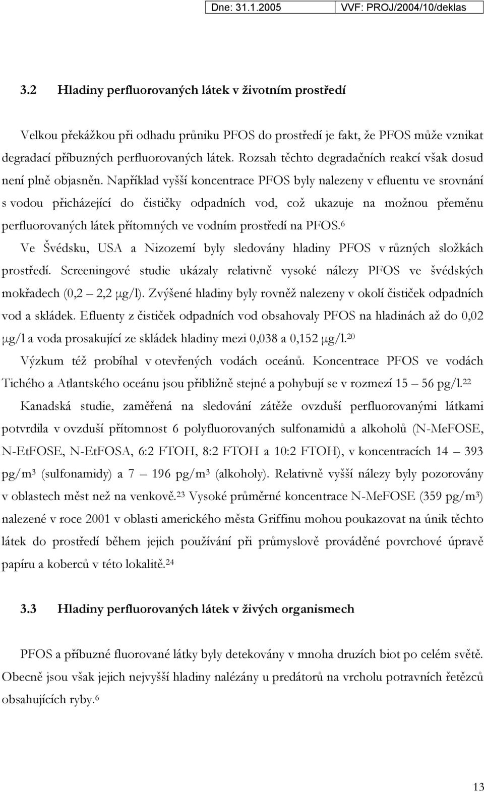 Rozsah těchto degradačních reakcí však dosud není plně objasněn.