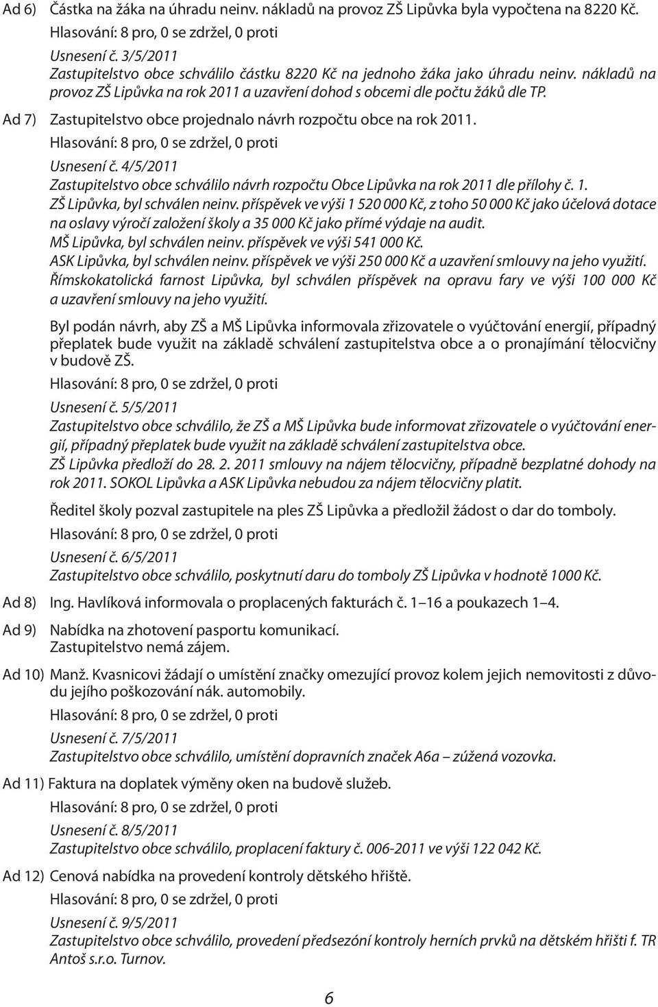 kter poskytuje zkladn vzdln nejenom dtem z Lipvky, ale i z jinch spdovch V hodinch pracovnch innost byli prbn seznamovni s druhy kol,. vron zprva - Z Lipvka