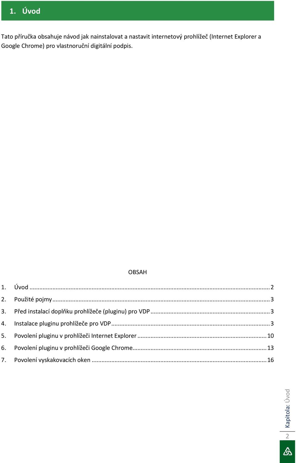 Před instalací doplňku prohlížeče (pluginu) pro VDP... 3 4. Instalace pluginu prohlížeče pro VDP... 3 5.