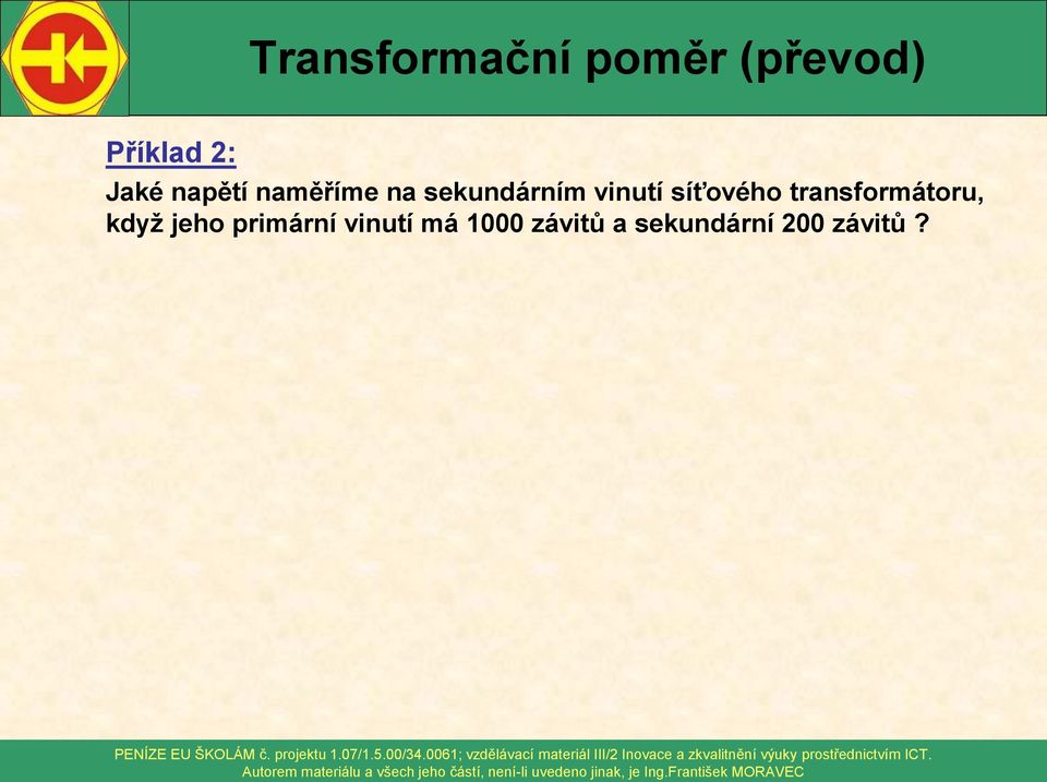 závitů? PEÍZE E ŠKOLÁM č. rojektu.07/.5.00/34.