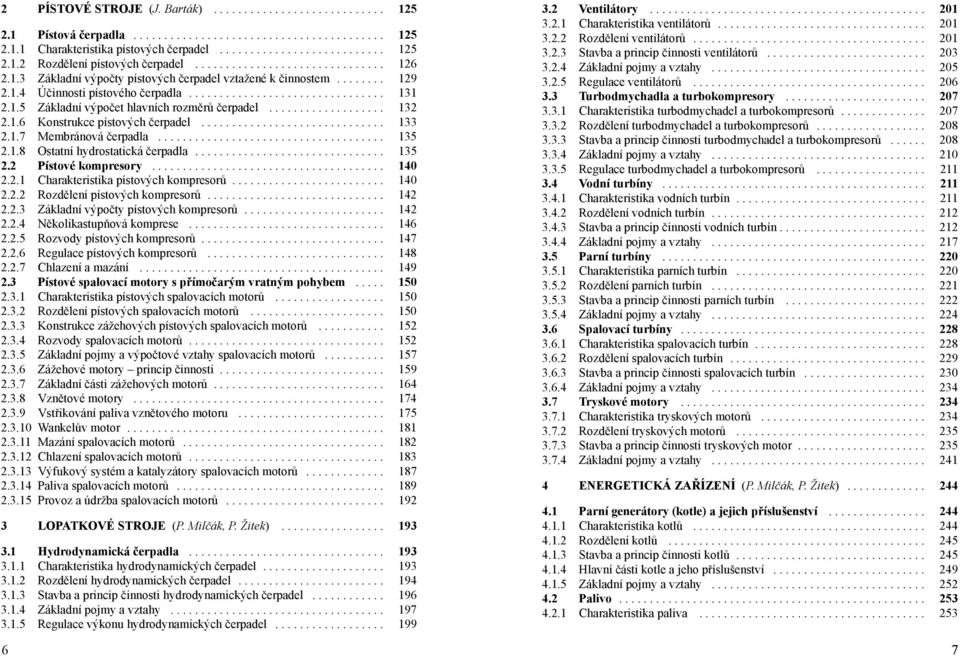 .................. 132 2.1.6 Konstrukce pístových čerpadel.............................. 133 2.1.7 Membránová čerpadla..................................... 135 2.1.8 Ostatní hydrostatická čerpadla.