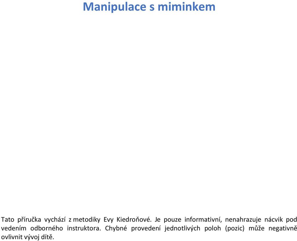Je pouze informativní, nenahrazuje nácvik pod vedením