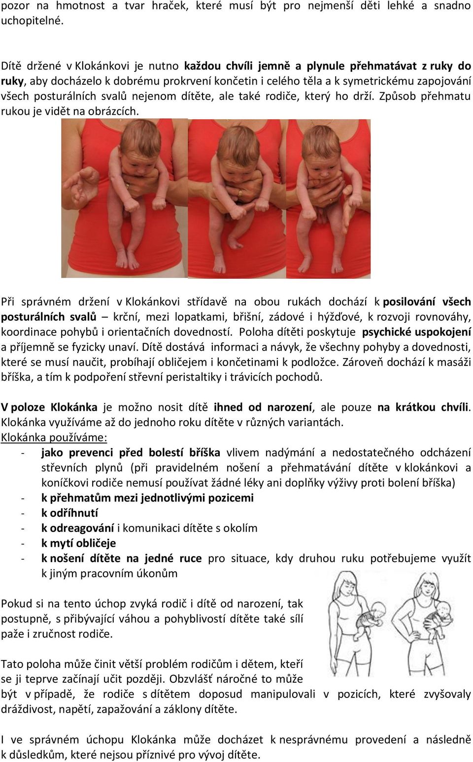svalů nejenom dítěte, ale také rodiče, který ho drží. Způsob přehmatu rukou je vidět na obrázcích.