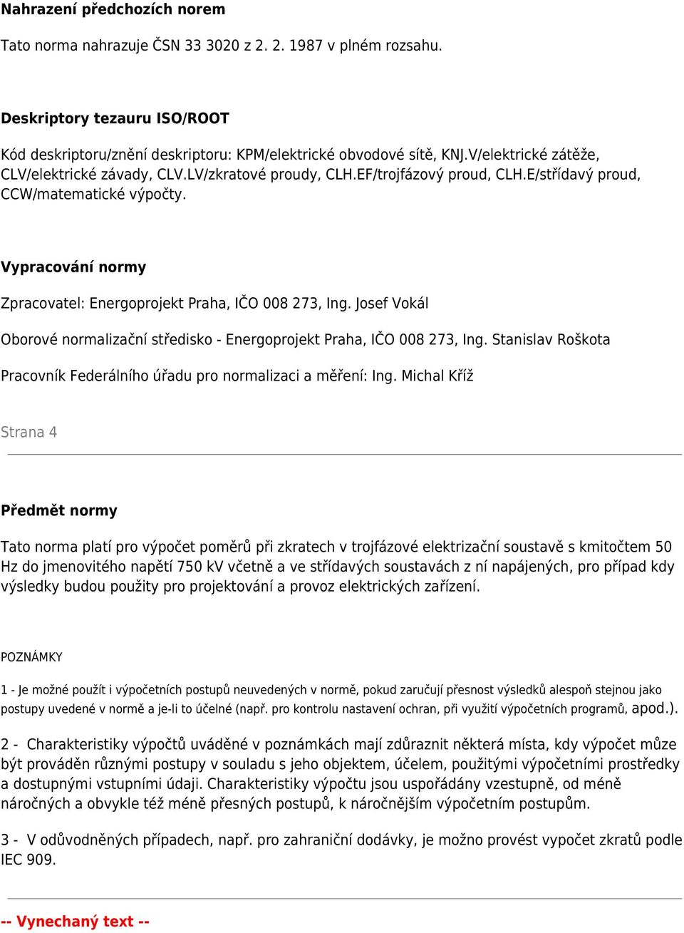 Vypracování normy Zpracovatel: Energoprojekt Praha, IČO 008 273, Ing. Josef Vokál Oborové normalizační středisko - Energoprojekt Praha, IČO 008 273, Ing.