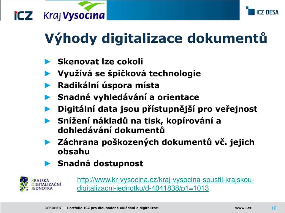 dohledávání dokumentů Záchrana poškozených dokumentů vč. jejich obsahu Snadná dostupnost http://www.kr-vysocina.