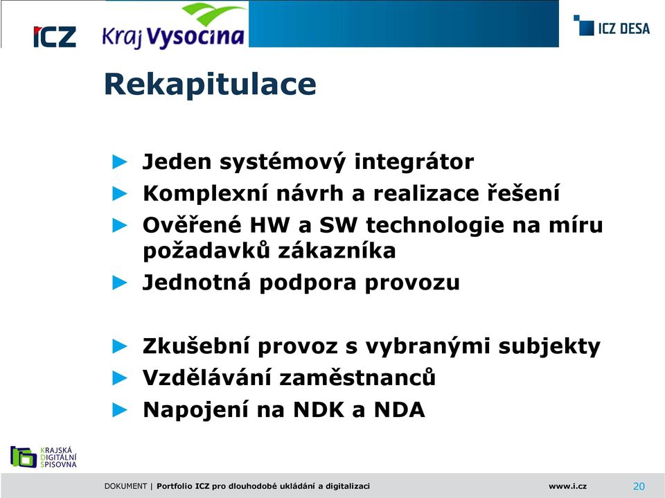 provozu Zkušební provoz s vybranými subjekty Vzdělávání zaměstnanců Napojení