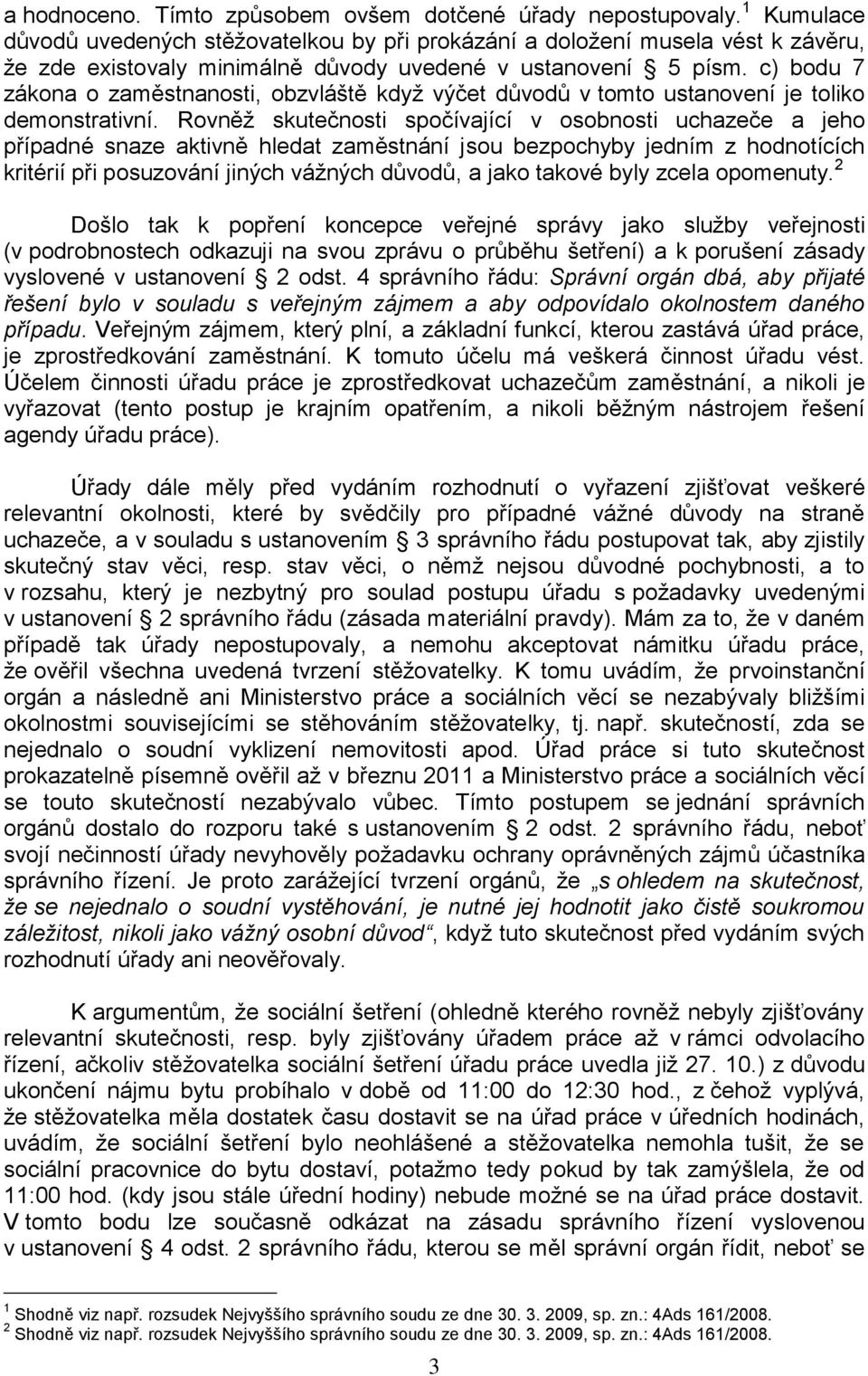 c) bodu 7 zákona o zaměstnanosti, obzvláště když výčet důvodů v tomto ustanovení je toliko demonstrativní.