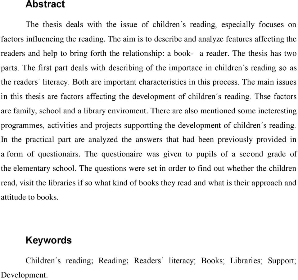 The first part deals with describing of the importace in children s reading so as the readers literacy. Both are important characteristics in this process.