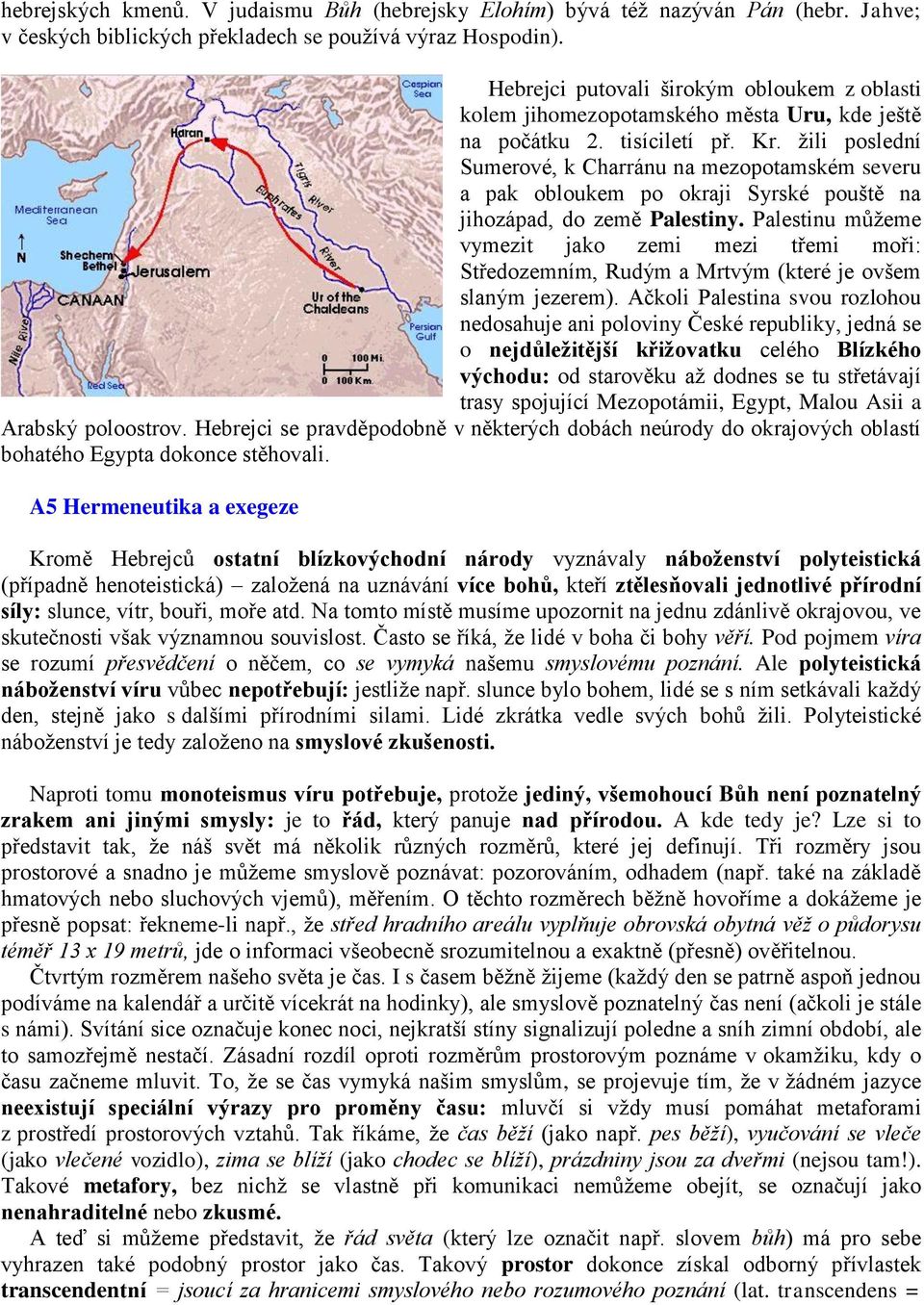 žili poslední Sumerové, k Charránu na mezopotamském severu a pak obloukem po okraji Syrské pouště na jihozápad, do země Palestiny.
