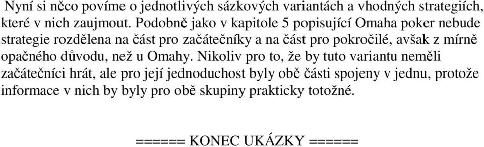 pokročilé, avšak z mírně opačného důvodu, než u Omahy.