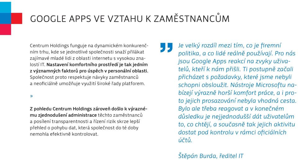 Společnost proto respektuje návyky zaměstnanců a neoficiálně umožňuje využití široké řady platforem.