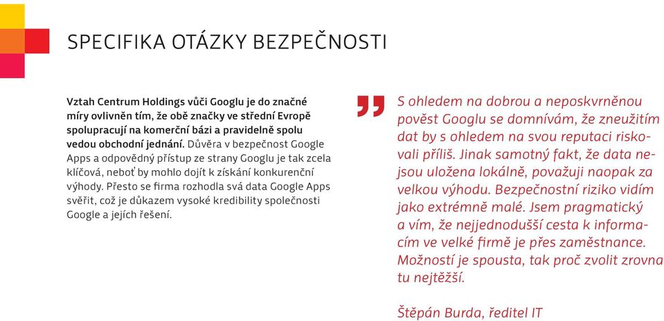 Přesto se firma rozhodla svá data Google Apps svěřit, což je důkazem vysoké kredibility společnosti Google a jejích řešení.