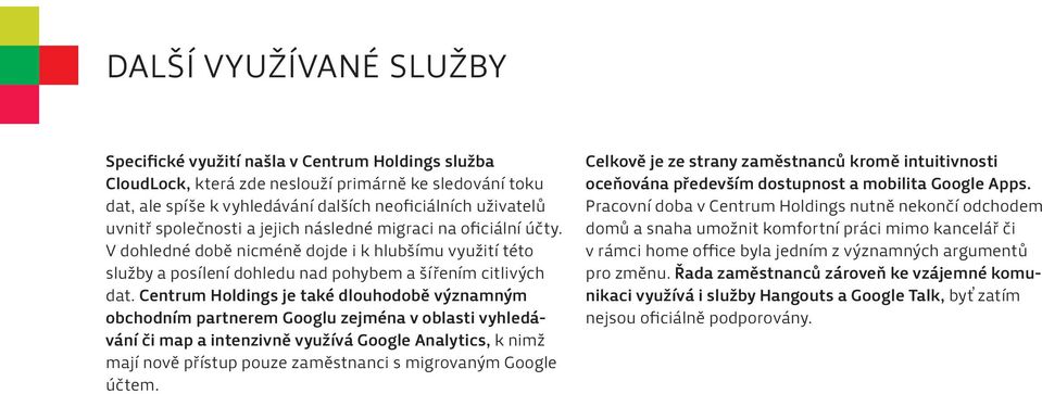 Centrum Holdings je také dlouhodobě významným obchodním partnerem Googlu zejména v oblasti vyhledávání či map a intenzivně využívá Google Analytics, k nimž mají nově přístup pouze zaměstnanci s