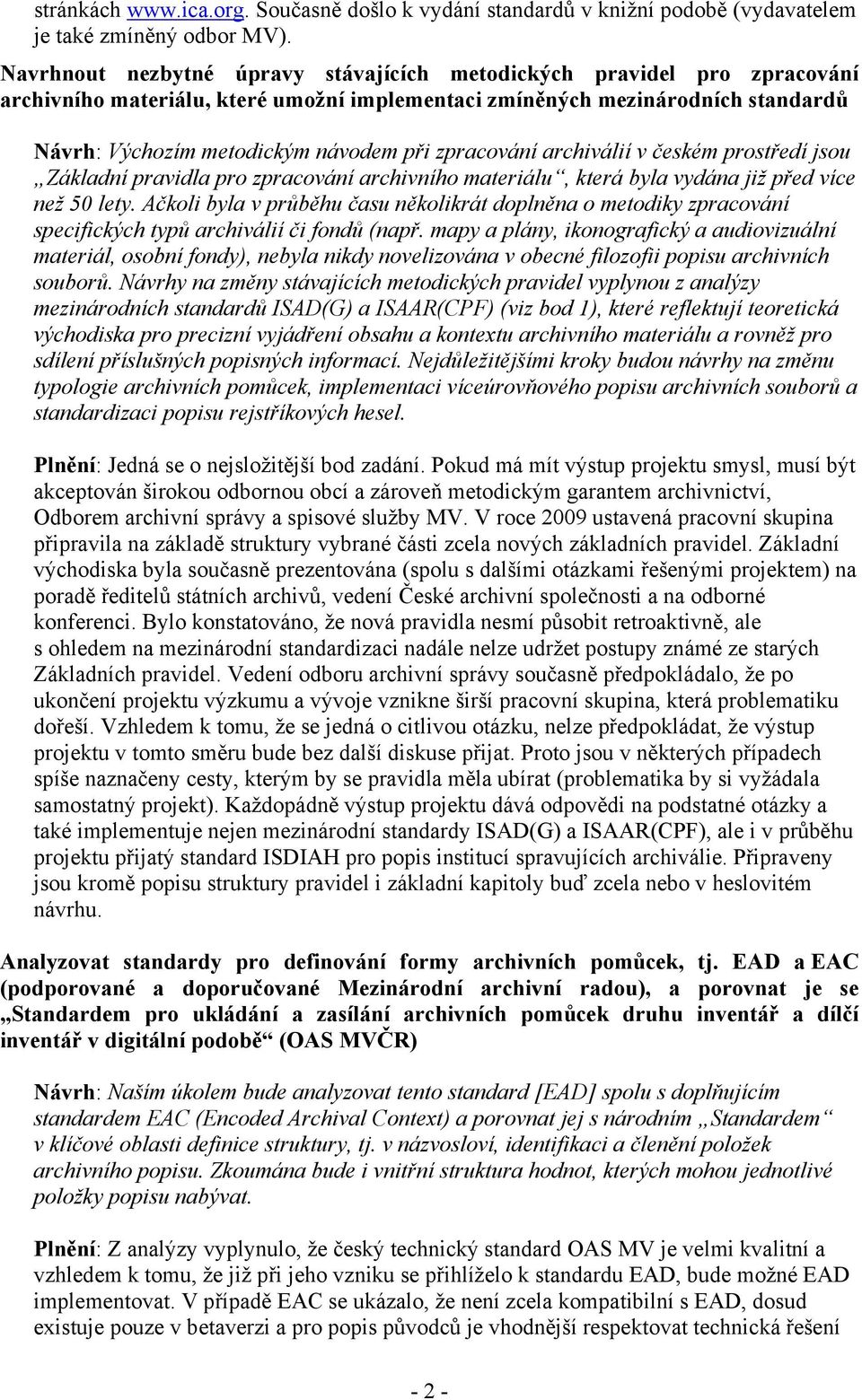zpracování archiválií v českém prostředí jsou Základní pravidla pro zpracování archivního materiálu, která byla vydána již před více než 50 lety.