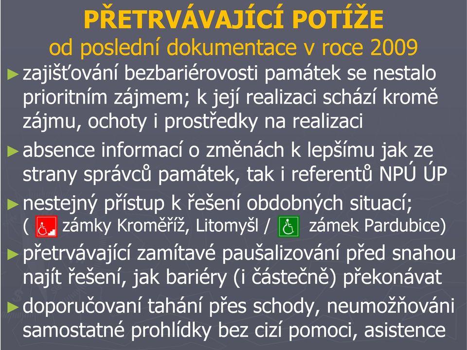 ÚP nestejný přístup k řešení obdobných situací; ( zámky Kroměříž, Litomyšl / přetrvávající zámek Pardubice) zamítavé paušalizování před