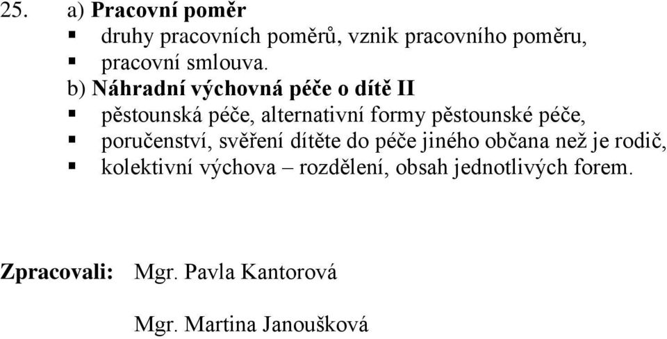 poručenství, svěření dítěte do péče jiného občana než je rodič, kolektivní výchova