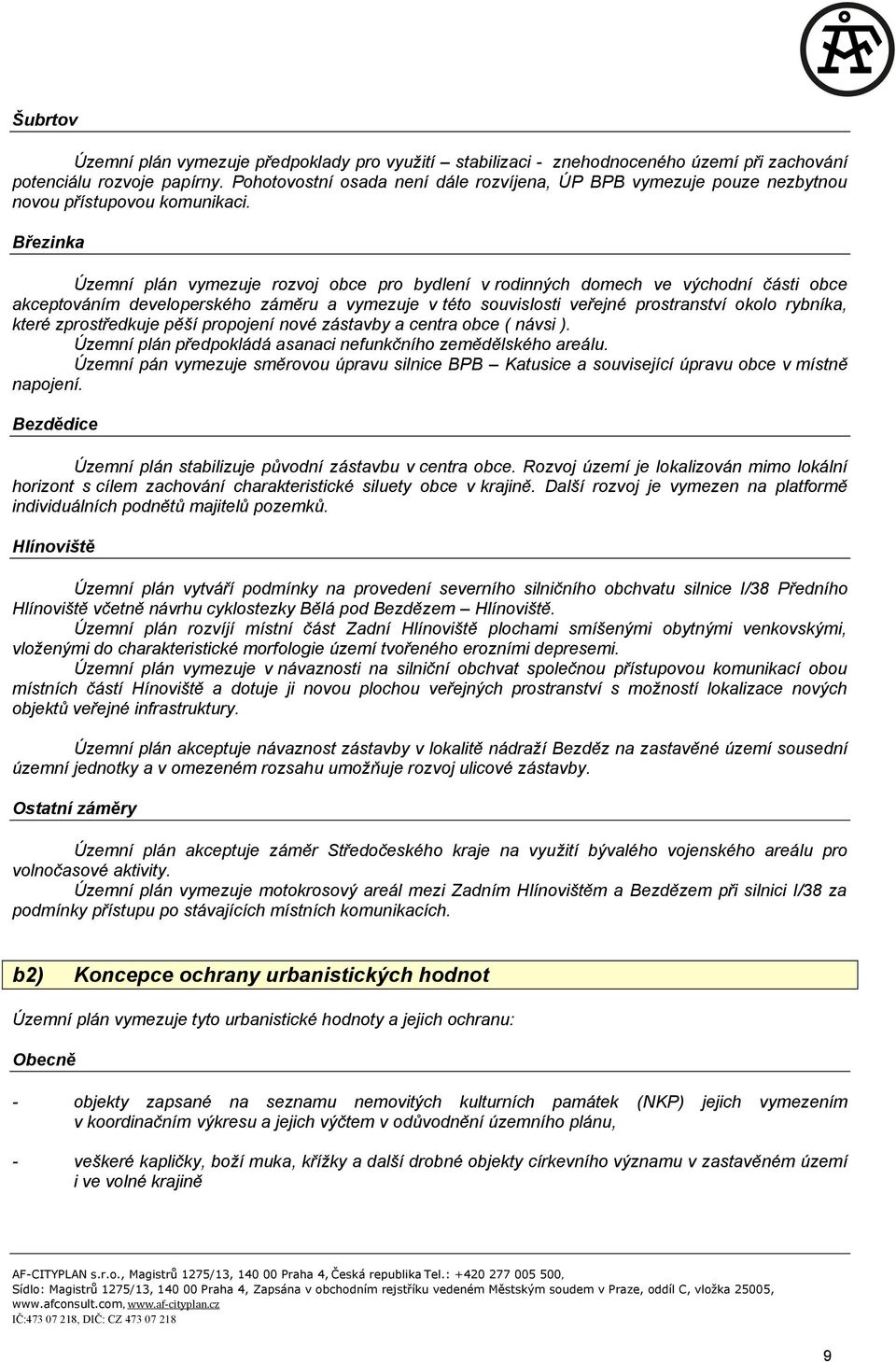 Březinka Územní plán vymezuje rozvoj obce pro bydlení v rodinných domech ve východní části obce akceptováním developerského záměru a vymezuje v této souvislosti veřejné prostranství okolo rybníka,