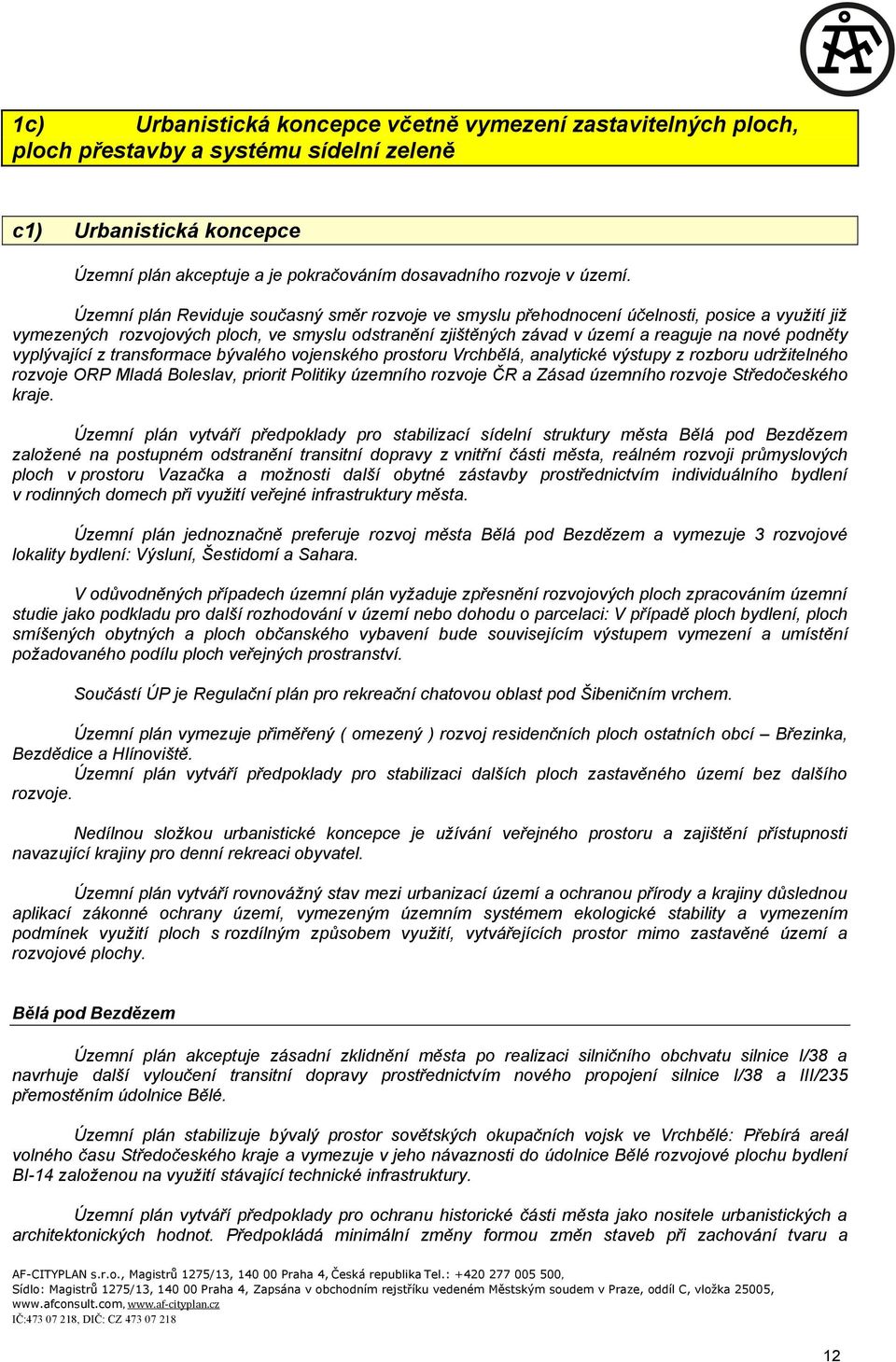 vyplývající z transformace bývalého vojenského prostoru Vrchbělá, analytické výstupy z rozboru udržitelného rozvoje ORP Mladá Boleslav, priorit Politiky územního rozvoje ČR a Zásad územního rozvoje